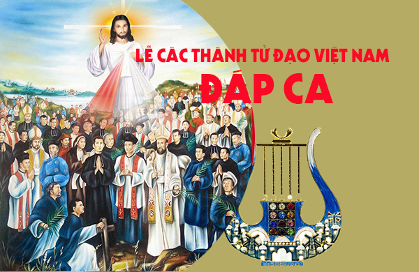 Đáp ca – Lễ Các Thánh Tử đạo Việt Nam